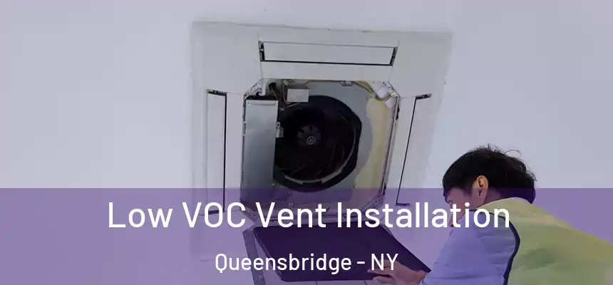 Low VOC Vent Installation Queensbridge - NY