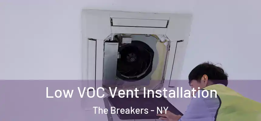 Low VOC Vent Installation The Breakers - NY