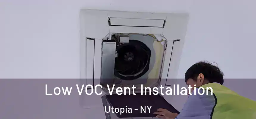 Low VOC Vent Installation Utopia - NY
