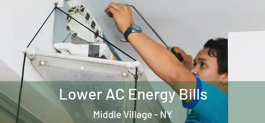 Lower AC Energy Bills Middle Village - NY