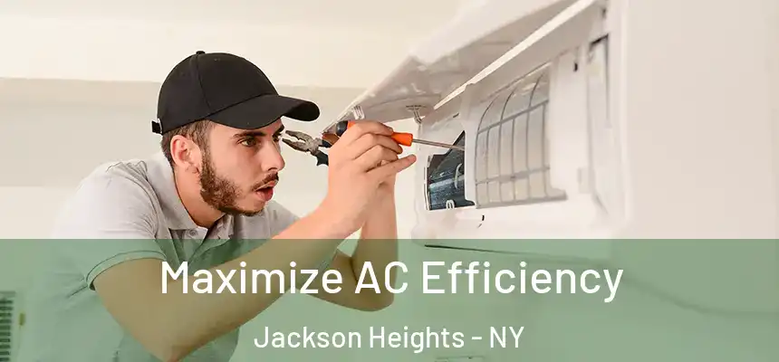  Maximize AC Efficiency Jackson Heights - NY