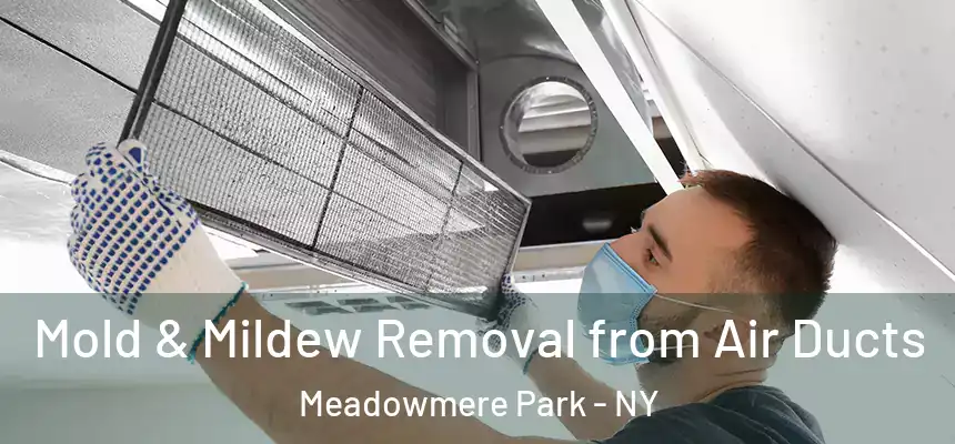 Mold & Mildew Removal from Air Ducts Meadowmere Park - NY