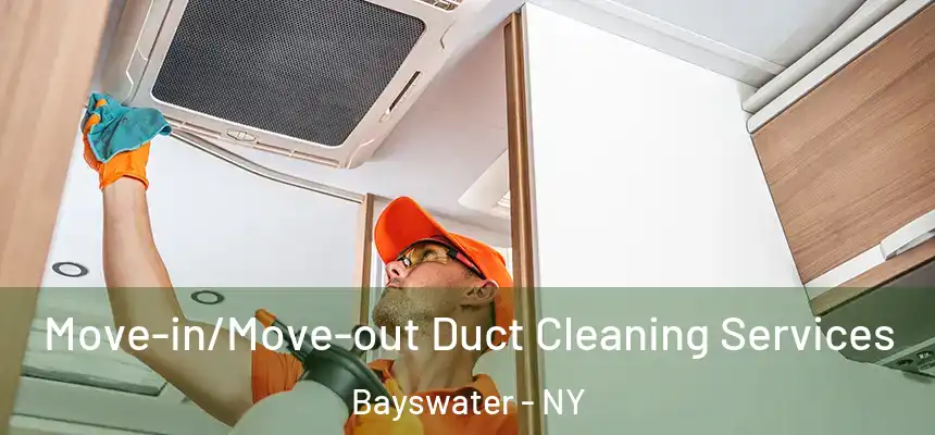Move-in/Move-out Duct Cleaning Services Bayswater - NY