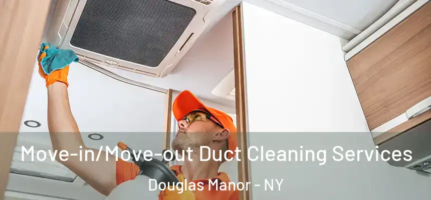  Move-in/Move-out Duct Cleaning Services Douglas Manor - NY