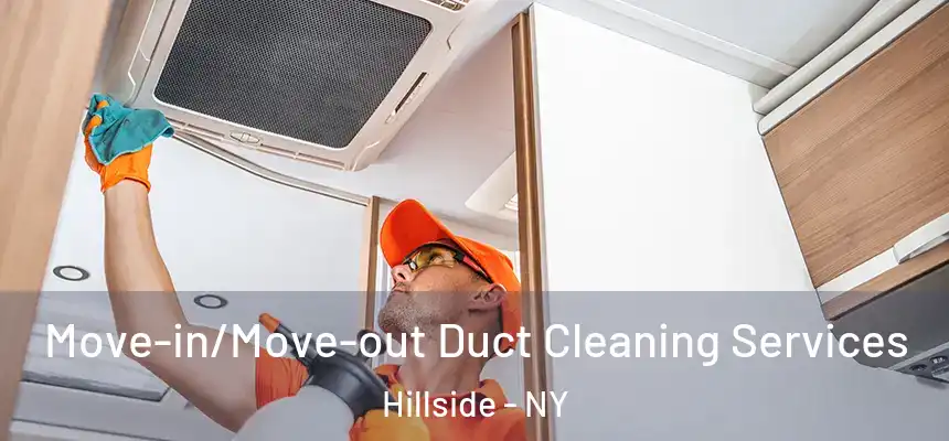 Move-in/Move-out Duct Cleaning Services Hillside - NY