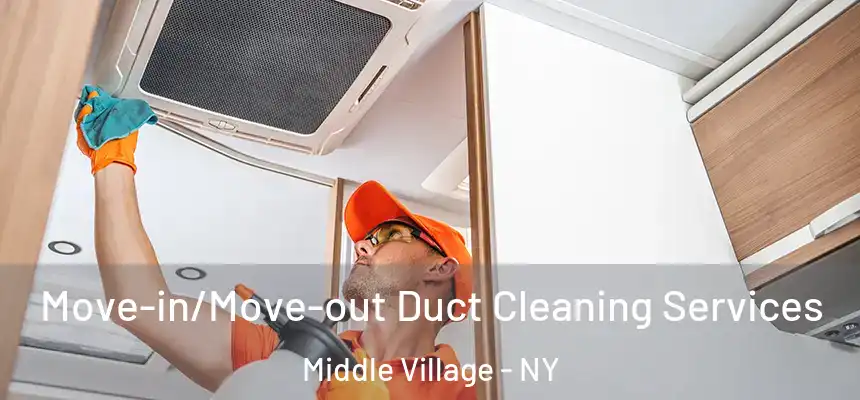  Move-in/Move-out Duct Cleaning Services Middle Village - NY