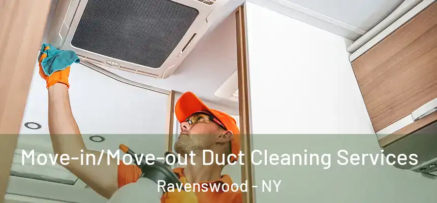 Move-in/Move-out Duct Cleaning Services Ravenswood - NY