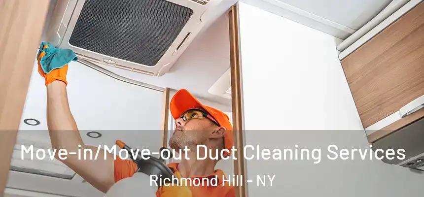  Move-in/Move-out Duct Cleaning Services Richmond Hill - NY