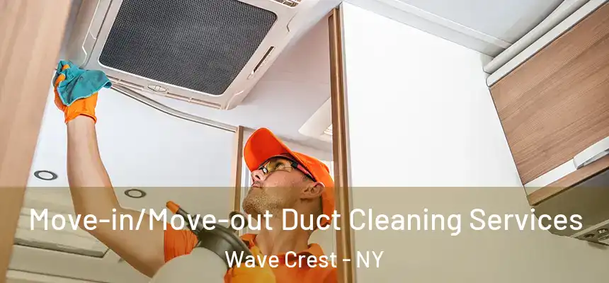 Move-in/Move-out Duct Cleaning Services Wave Crest - NY