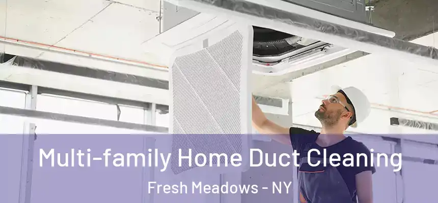  Multi-family Home Duct Cleaning Fresh Meadows - NY