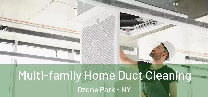 Multi-family Home Duct Cleaning Ozone Park - NY