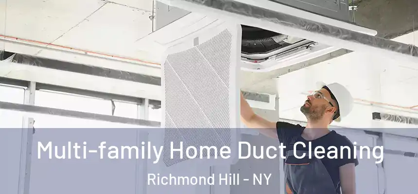  Multi-family Home Duct Cleaning Richmond Hill - NY