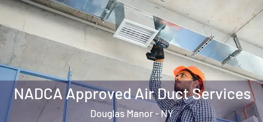 NADCA Approved Air Duct Services Douglas Manor - NY