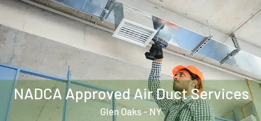  NADCA Approved Air Duct Services Glen Oaks - NY
