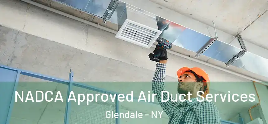 NADCA Approved Air Duct Services Glendale - NY