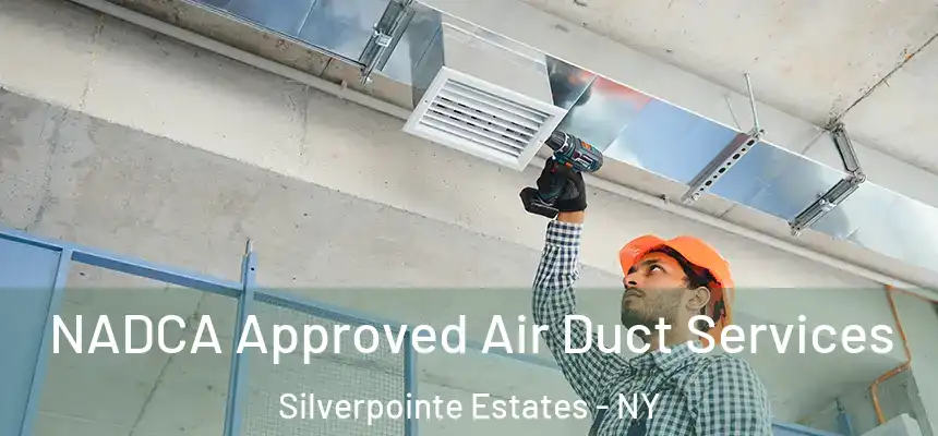 NADCA Approved Air Duct Services Silverpointe Estates - NY