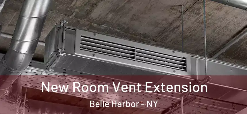 New Room Vent Extension Belle Harbor - NY