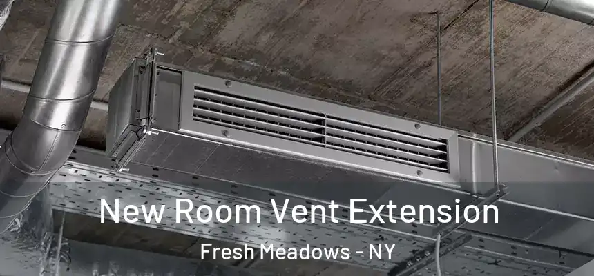 New Room Vent Extension Fresh Meadows - NY