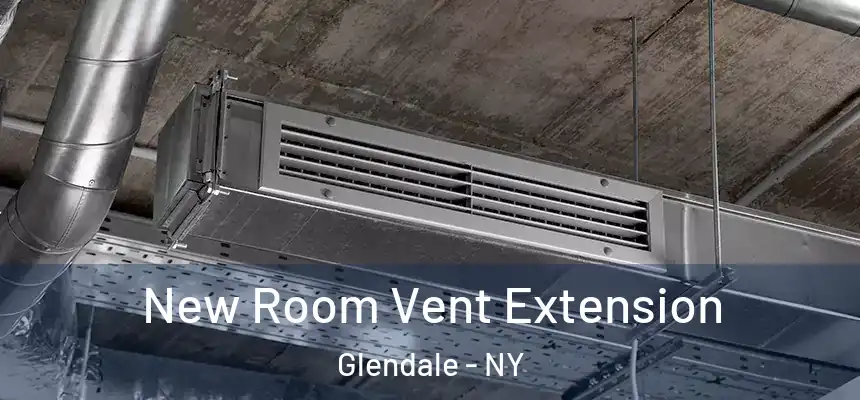 New Room Vent Extension Glendale - NY