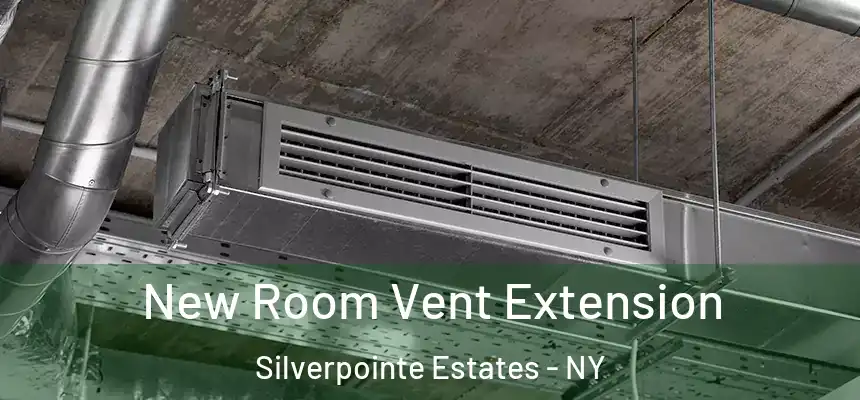  New Room Vent Extension Silverpointe Estates - NY