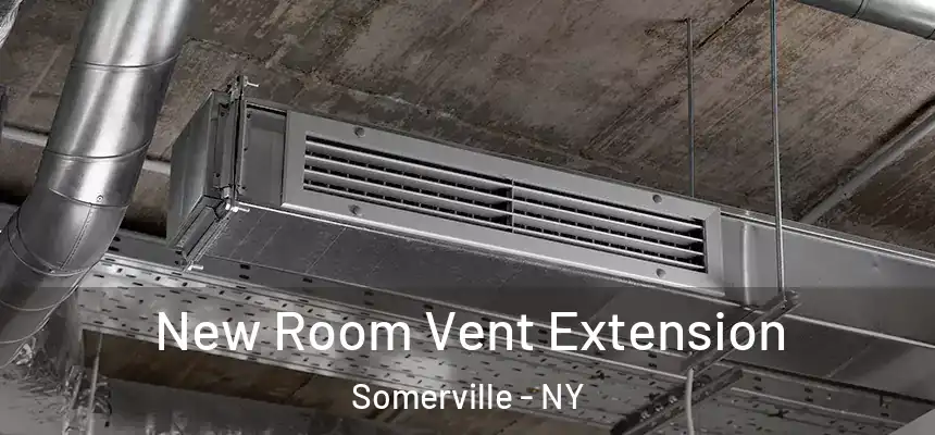 New Room Vent Extension Somerville - NY