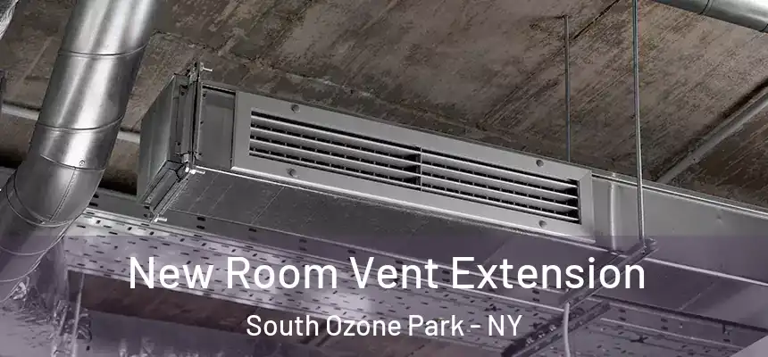 New Room Vent Extension South Ozone Park - NY