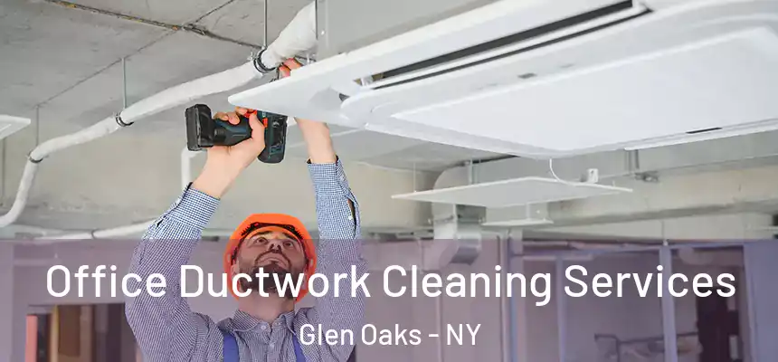 Office Ductwork Cleaning Services Glen Oaks - NY
