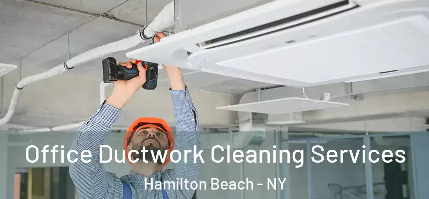Office Ductwork Cleaning Services Hamilton Beach - NY