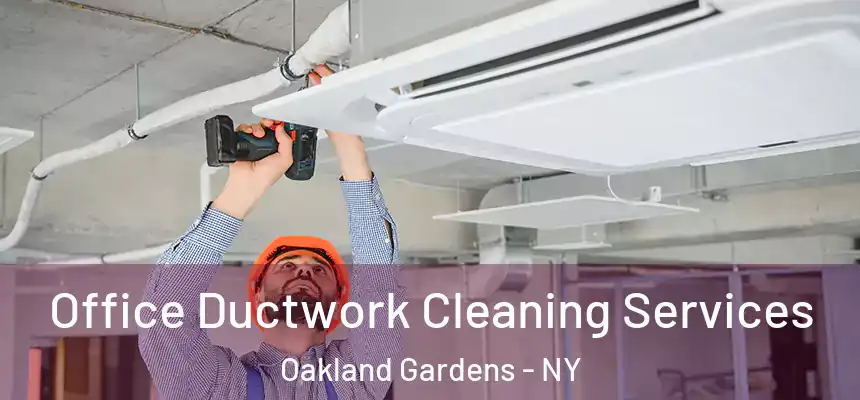 Office Ductwork Cleaning Services Oakland Gardens - NY
