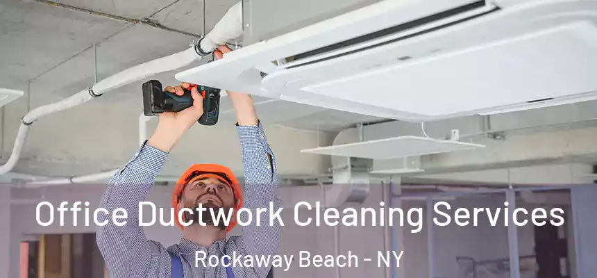 Office Ductwork Cleaning Services Rockaway Beach - NY