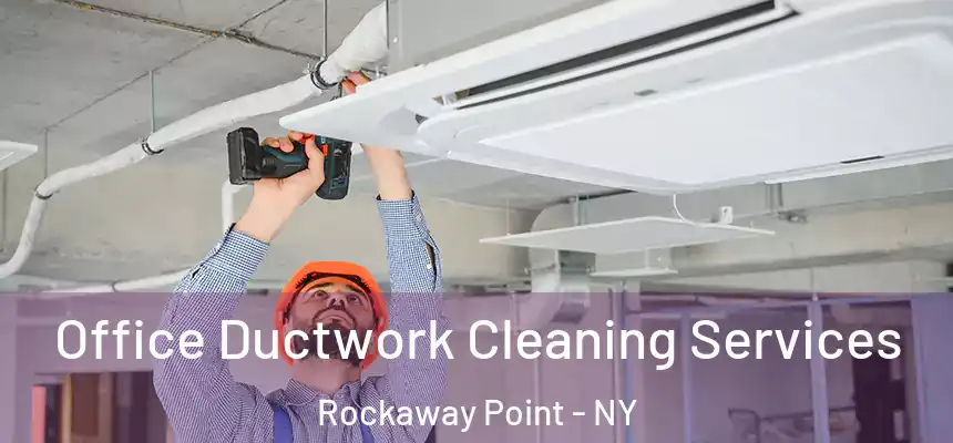  Office Ductwork Cleaning Services Rockaway Point - NY