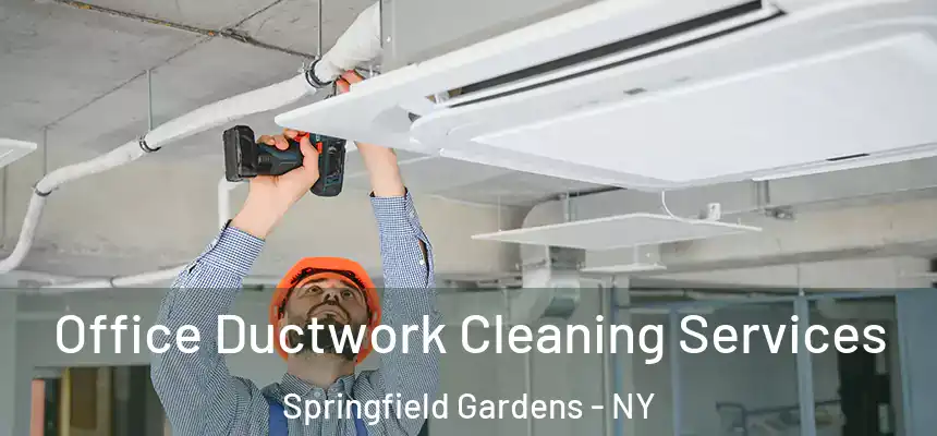 Office Ductwork Cleaning Services Springfield Gardens - NY