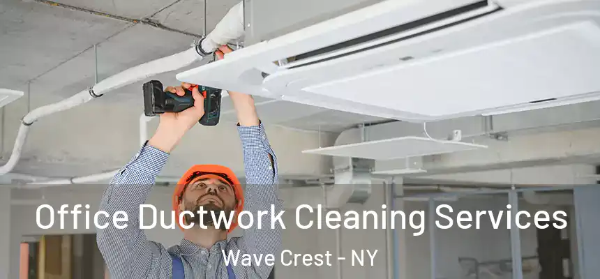 Office Ductwork Cleaning Services Wave Crest - NY