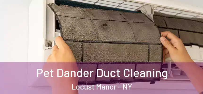  Pet Dander Duct Cleaning Locust Manor - NY