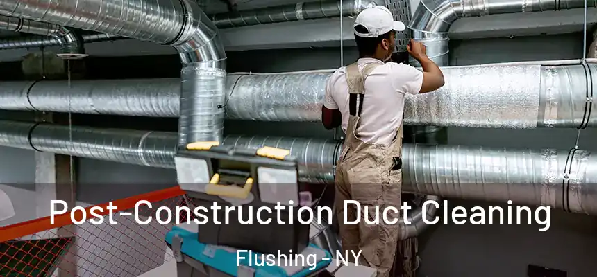 Post-Construction Duct Cleaning Flushing - NY