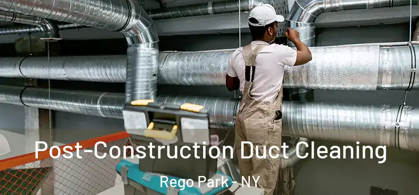 Post-Construction Duct Cleaning Rego Park - NY