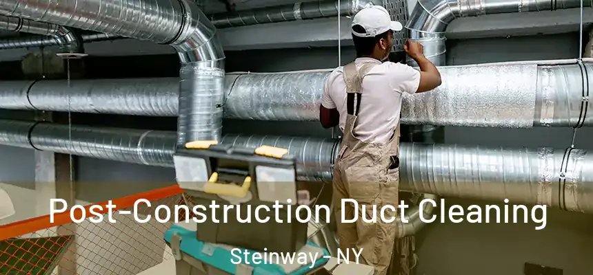 Post-Construction Duct Cleaning Steinway - NY