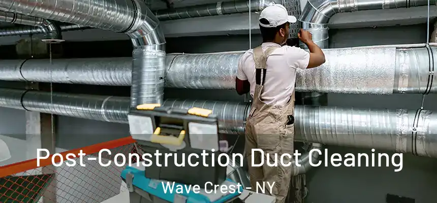  Post-Construction Duct Cleaning Wave Crest - NY