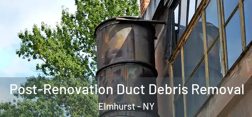  Post-Renovation Duct Debris Removal Elmhurst - NY