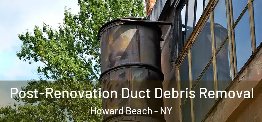  Post-Renovation Duct Debris Removal Howard Beach - NY