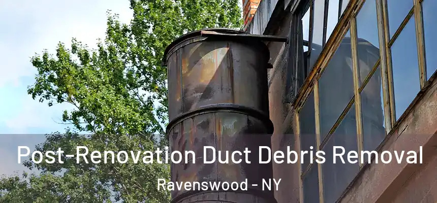  Post-Renovation Duct Debris Removal Ravenswood - NY