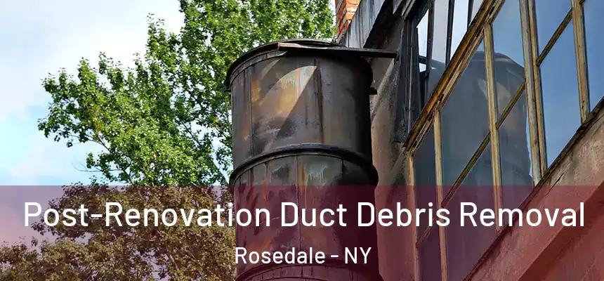  Post-Renovation Duct Debris Removal Rosedale - NY