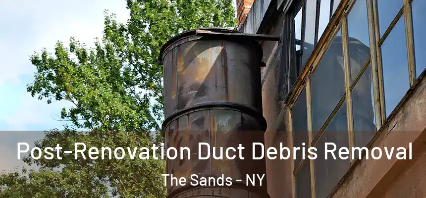  Post-Renovation Duct Debris Removal The Sands - NY