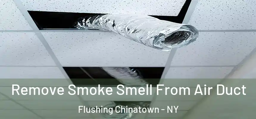  Remove Smoke Smell From Air Duct Flushing Chinatown - NY