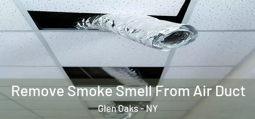  Remove Smoke Smell From Air Duct Glen Oaks - NY