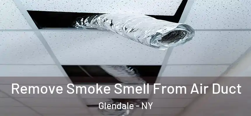  Remove Smoke Smell From Air Duct Glendale - NY
