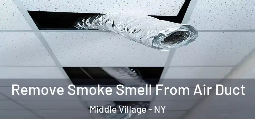 Remove Smoke Smell From Air Duct Middle Village - NY
