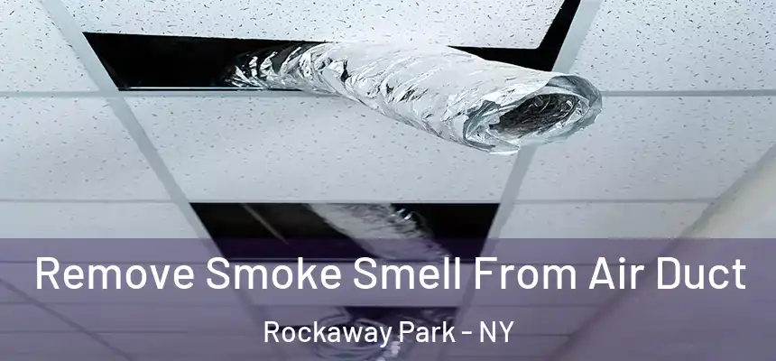 Remove Smoke Smell From Air Duct Rockaway Park - NY