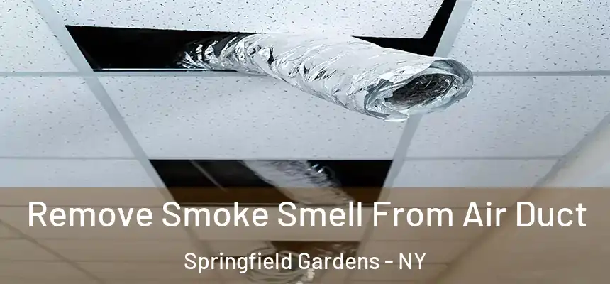 Remove Smoke Smell From Air Duct Springfield Gardens - NY