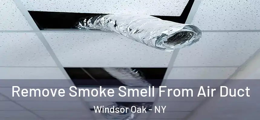  Remove Smoke Smell From Air Duct Windsor Oak - NY